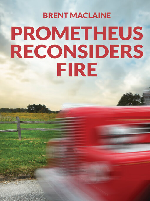 Title details for Prometheus Reconsiders Fire by Brent MacLaine - Available